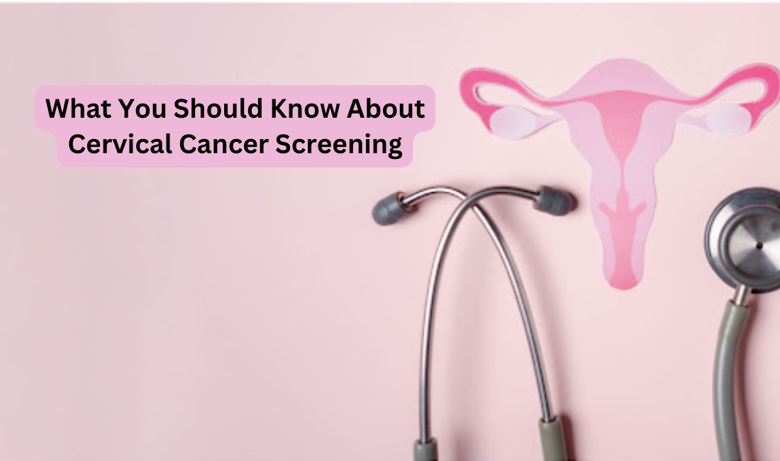 What You Should Know About Cervical Cancer Screening